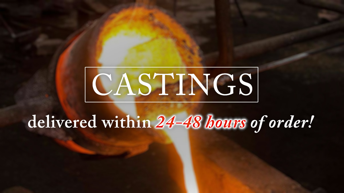 Castings -- Delivered within 24-48 hours of ordering!